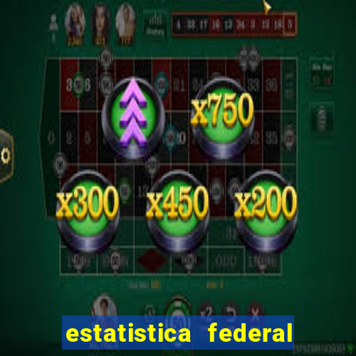 estatistica federal jogo do bicho